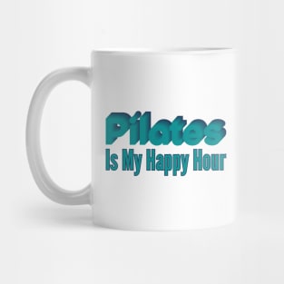 Pilates Is My Happy Hour - Pilates Lover - Pilates Addict Mug